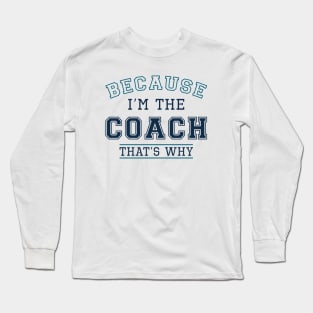 Because I’m The Coach Long Sleeve T-Shirt